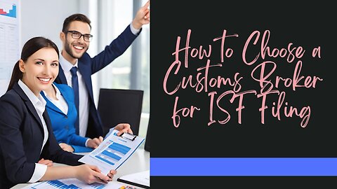 The Ultimate Guide to ISF Filing and Customs Broker Selection