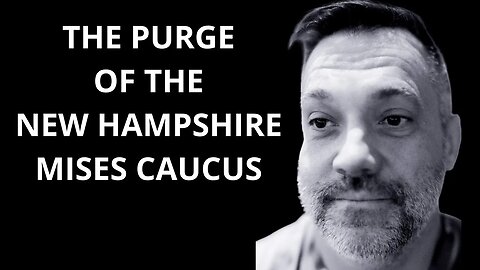 The PURGE of the New Hampshire Mises Caucus - Michael Heise and Jeff Douglas are lying