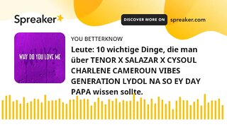 Leute: 10 wichtige Dinge, die man über TENOR X SALAZAR X CYSOUL CHARLENE CAMEROUN VIBES GENERATION L