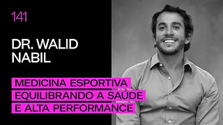 Dr. Walid Nabil - Medicina esportiva equilibrando saúde e alta performance