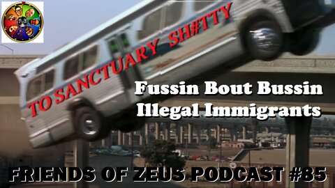 Fussin Bout Bussin Illegal Immigrants - Friends of Zeus Podcast #85