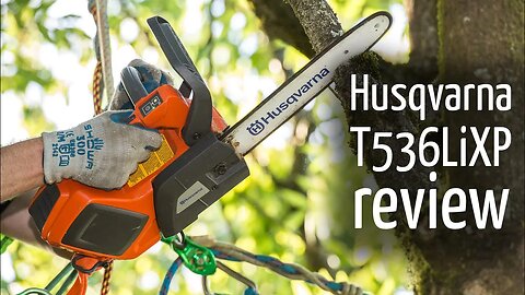 REVIEW Husqvarna T536 LiXP battery chainsaw