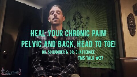 Heal Your Chronic Pain! Pelvic and Back, Head to Toe!| Dr. Schubiner & Dr. Chattergee | TMS Talk #27