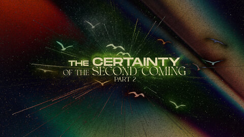 The Certainty of the Second Coming - Part 2