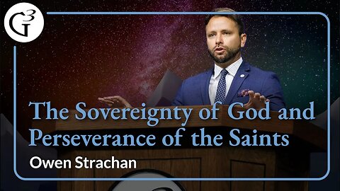 The Sovereignty of God and Perseverance of the Saints | Owen Strachan