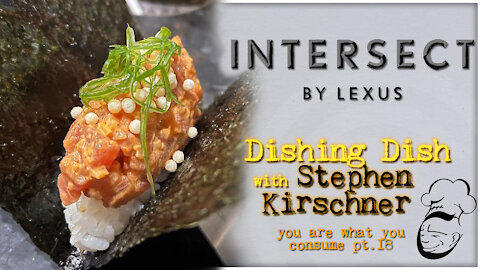 Intersect by Lexus, NYC : Dishing Dish | You Are What You Consume pt. 18