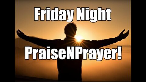 Modern Day Exodus! Friday Night PraiseNPrayer. Mar 11, 2022