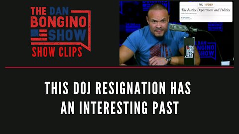 This DOJ Resignation Has An Interesting Past - Dan Bongino Show Clips
