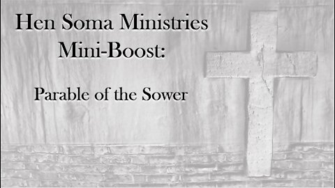 Hen Soma Ministries Mini-Boost: Parable of the Sower