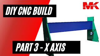 Part 3 - DIY CNC X Axis