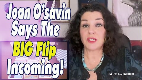 TAROT BY JANINE 💖 JOAN O'SAVIN SAYS THE BIG FLIP INCOMING!