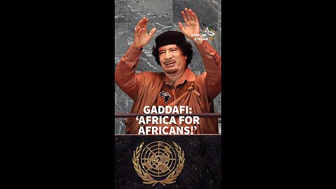 Gaddafi: ‘Africa For Africans!’