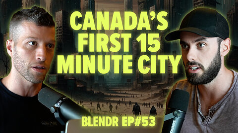 Canada's First 15 Minute City, Right-Wing Takeover, and 16yr Olds to Vote? | Blendr Report EP53