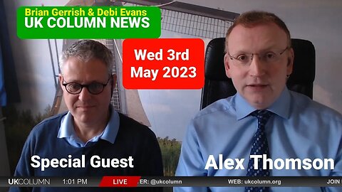 UK COLUMN NEWS - Wednesday 3rd May 2023. (Full Edition). Duration - 1hr 34mins.