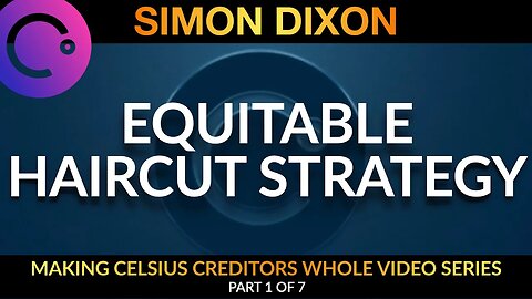 Part 1 of 7 | Equitable Haircut Strategy | Making Celsius Creditors Whole Video Series