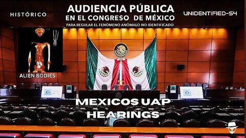 MEXICO UAP HEARINGS