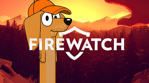FireWatch living my old dream! (blind)