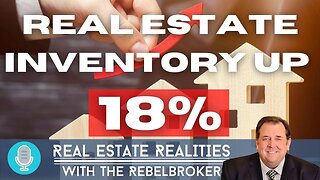 Real Estate Inventory Up 18%!