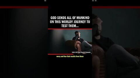 God Sends All of Mankind on This Worldy Journey to Test Them...