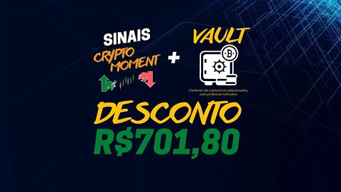 SUPER DESCONTO DE R$701,80 ao comprar os SINAIS Crypto Moment + VAULT 🔐 com recorrência ANUAL