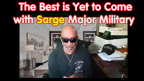The Best is Yet to Come with Sarge Major Military