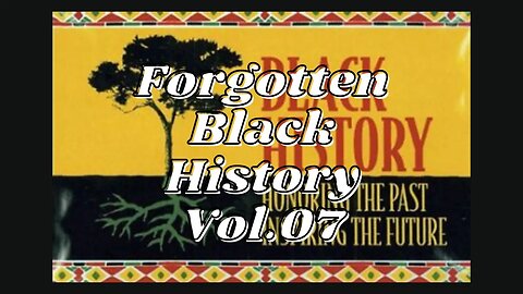 Forgotten Black History Vol.07 #YouTubeBlack #BlackHistory