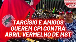 Tarcísio e amigos querem CPI contra Abril Vermelho | Momentos Reunião de Pauta