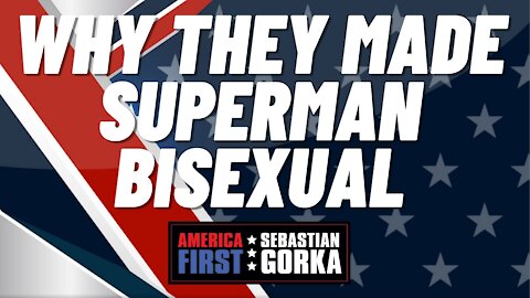 Why they made Superman bisexual. Morgan Zegers with Sebastian Gorka on AMERICA First