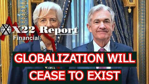 X22 REPORT 4/29/22 - SHOCKING: GLOBALIZATION WILL CEASE TO EXIST