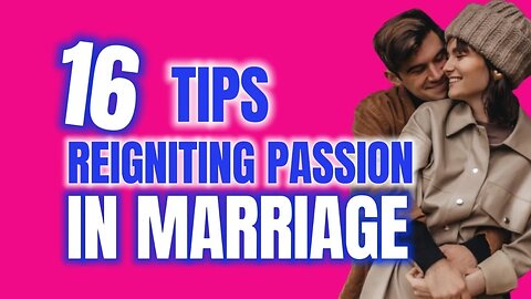 16 Tips for Reigniting Passion in Marriage