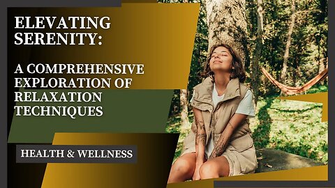 Elevating Serenity: A Comprehensive Exploration of Relaxation Techniques