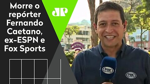 LUTO! Morre o repórter Fernando Caetano, ex-ESPN e Fox Sports
