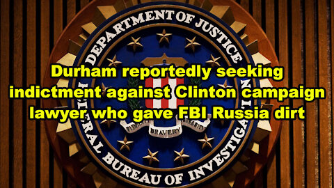 Durham reportedly seeking indictment against Clinton campaign lawyer who gave FBI Russia dirt - JTNN