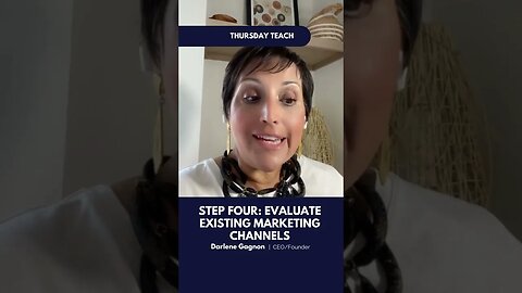 THURSDAY TEACH: Step Four Evaluate Existing Marketing Channels