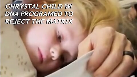 Crystal Child with DNA Programed to Reject the Matrix/3D Sinking or Declining Energies