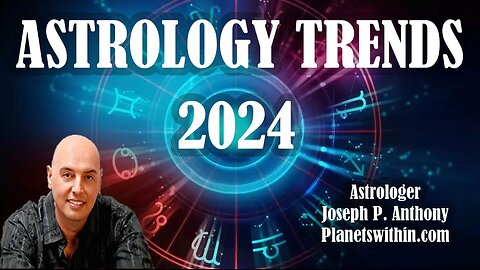 2024 Astrology Trends~ Its a Doozy!! Astrologer Joseph P. Anthony