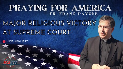 Praying for America with Father Frank Pavone. Religious Victory at the Supreme Court 6/21/22