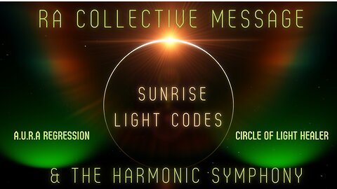 RA Collective Message || Sunrise Light Codes & the Harmonic Symphony || A.U.R.A Regression