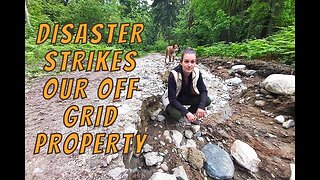 Disaster Strikes On Our Off Grid Property