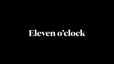 Eleven o’clock
