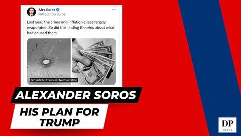 Alexander Soros and His Plan for Trump - The Truth Starts Now