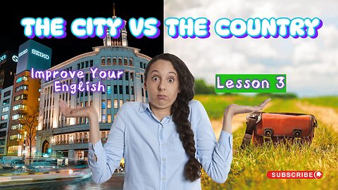 The Best Way To Learn English| Lesson 3| The City vs The Country