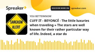 CUFF IT - BEYONCÉ - The little luxuries when traveling » The stars are well known for their rather p