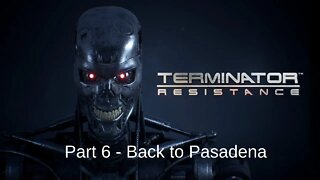 Terminator Resistance Gameplay Walkthrough Part 6 Back to Pasadena - No Commentary (HD 60FPS)