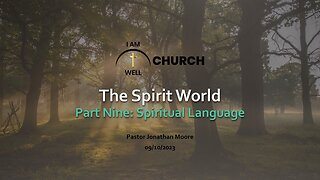 I Am Well Church Sermon #13 "The Spirit World" (Part 9 "Spiritual Language") 09/10/2023