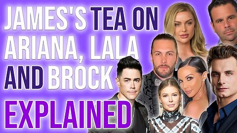 James Kennedy spills tea on Ariana, Lala and Brock Explained!