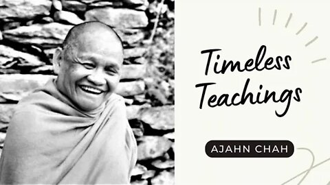 Ajahn Chah I Timeless Teachings I Collected Teachings I 18/58