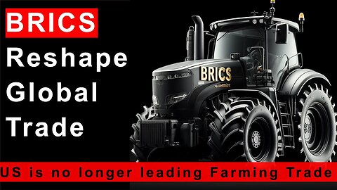 BRICS Reshape Global Farming Market - No More Following U.S. Regulation