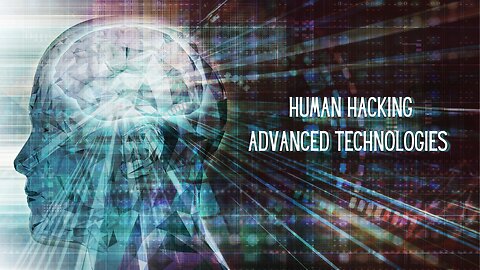HUMAN HACKING - ADVANCED TECHNOLOGIES BREAKDOWN BY SABRINA WALLACE