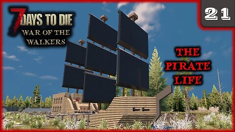 The Pirate Life - 7 Days to Die Gameplay | War Of The Walkers | Ep 21